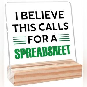 I Believe This Calls for a Spreadsheet Acrylic Desk Sign with Wooden Base